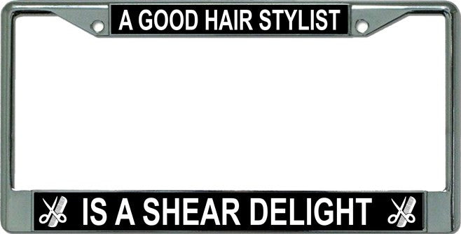 A Good Hair Stylist Is … Chrome License Plate Frame
