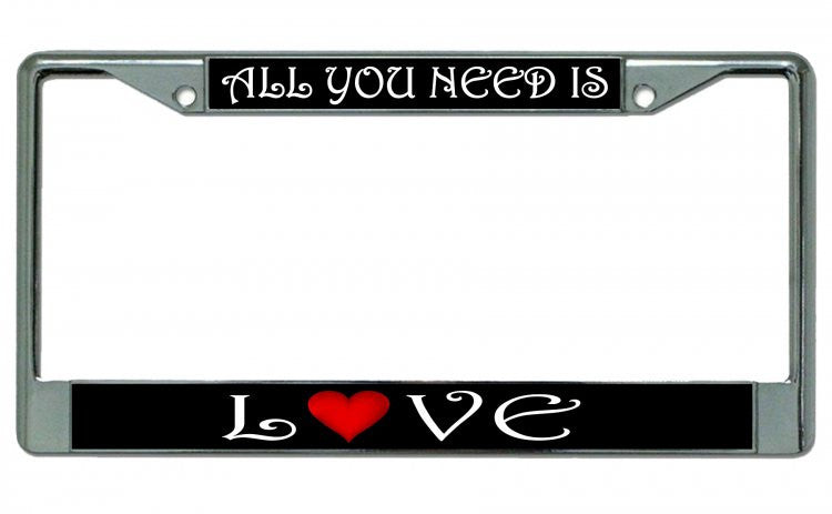 All You Need Is Love Chrome License Plate Frame
