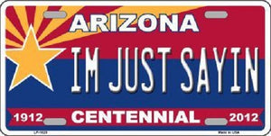 Arizona Centennial I'm Just Sayin Metal Novelty License Plate