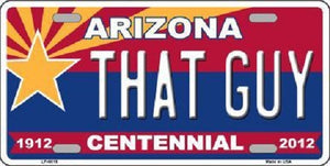 Arizona Centennial That Guy Novelty Metal License Plate