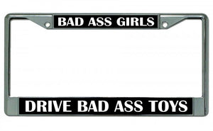 Bad Ass Girls Drive Bad Ass Toys Chrome License Plate Frame