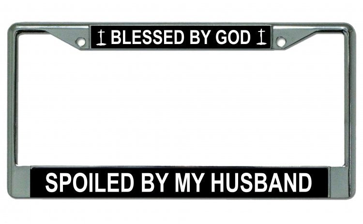Blessed By God Spoiled By My Husband Chrome License Plate Frame