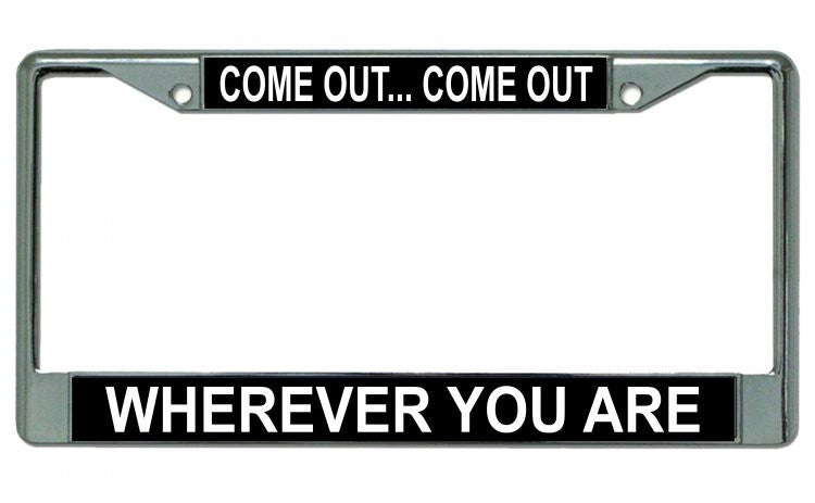 Come Out Wherever You Are Gay Pride Chrome License Plate Frame