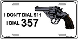 I Don't Dial 911 I Dial 357 Novelty License Plate