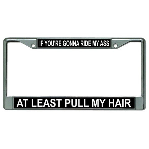 At Least Pull My Hair Chrome License Plate Frame