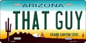 That Guy Arizona Novelty Metal License Plate