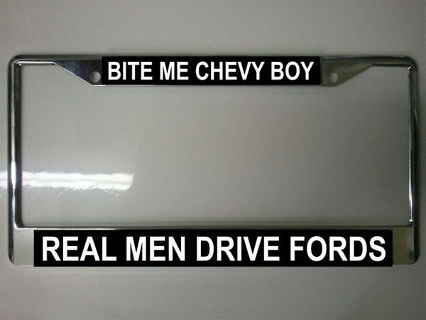 Bite Me Chevy Boy Real Men Drive Fords Chrome License Plate Frame