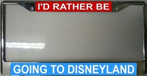 I'd Rather Be Going to Disneyland Chrome License Plate Frame